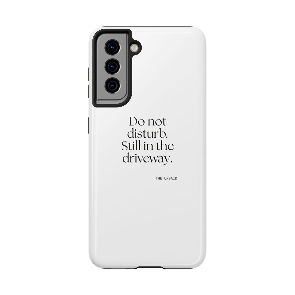 Do not disturb. Still in the driveway - Tough Phone Case - For Quiet Minds