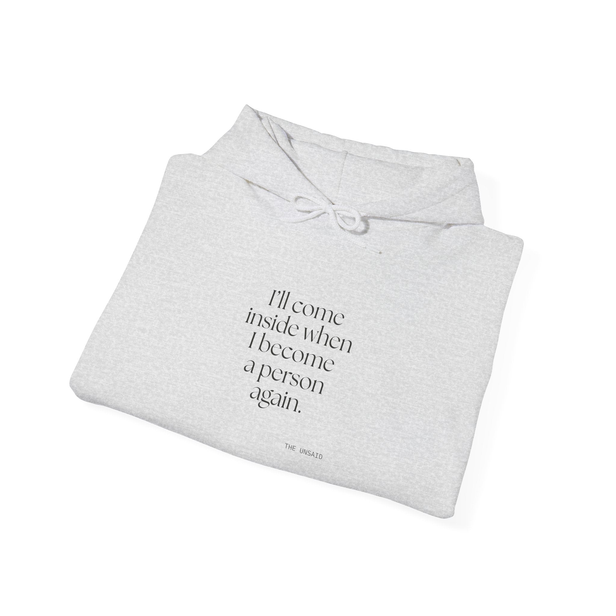 I’ll come inside when I become a person again - Hoodie - For Quiet Minds