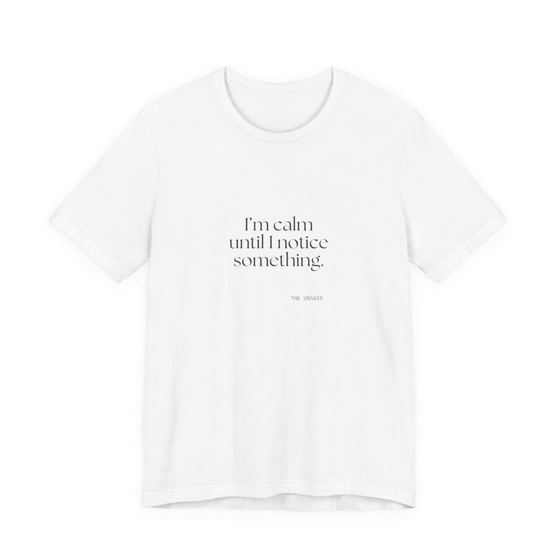 Shirt — I’m calm until I notice something.