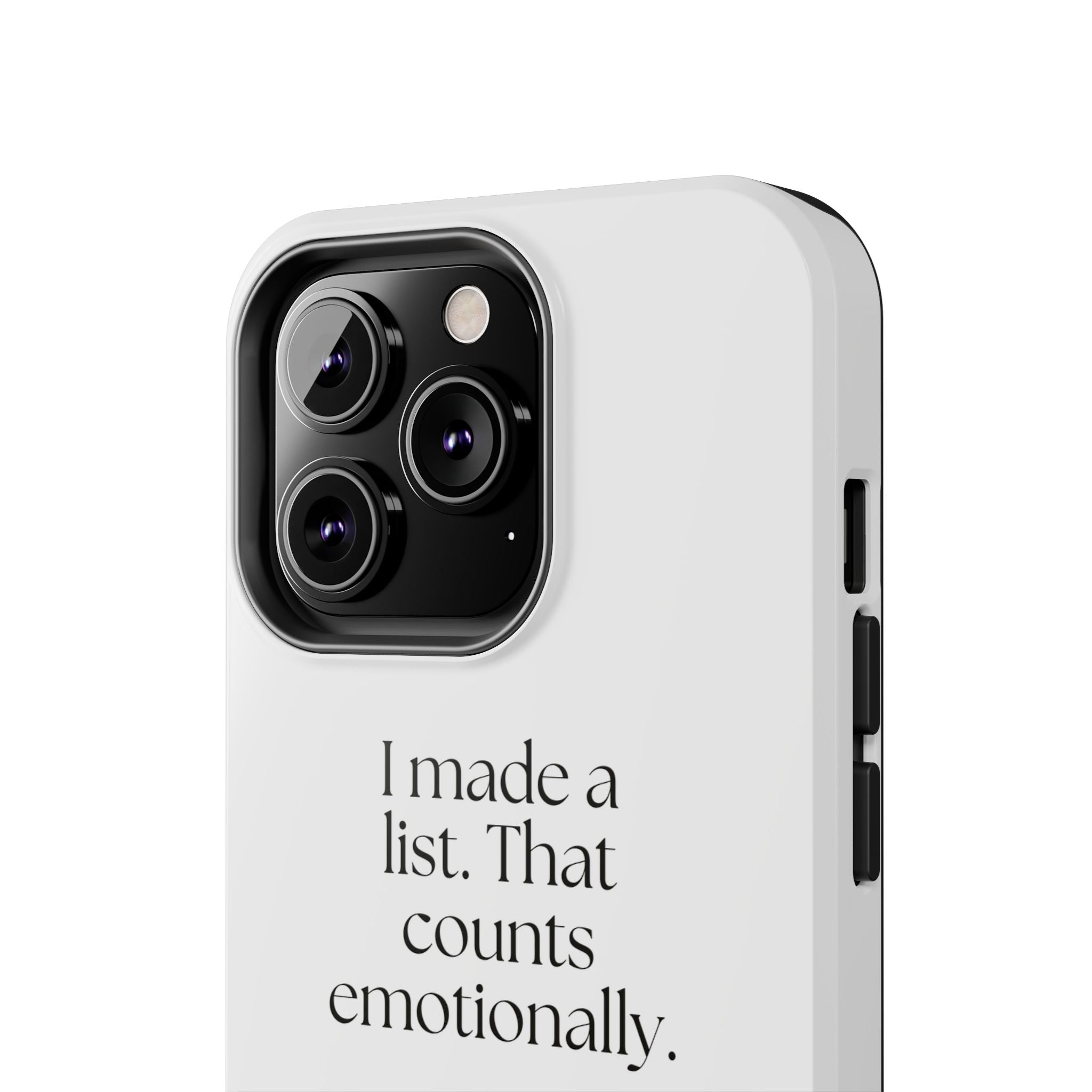 I made a list. That counts emotionally - Tough Phone Case - Dry Humor