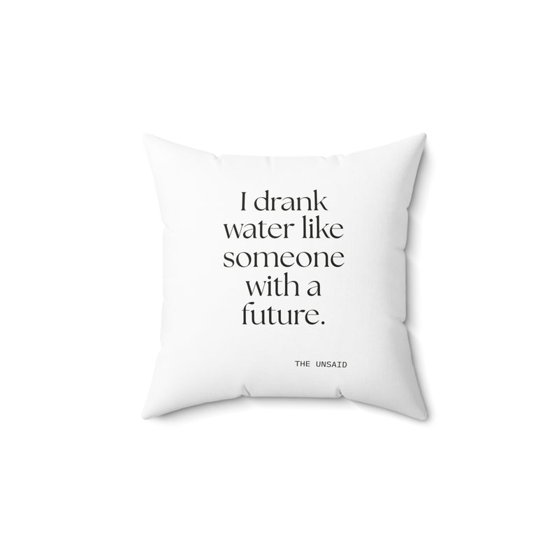 Throw Pillow — I drank water like someone with a future.