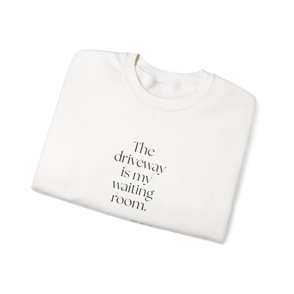 The driveway is my waiting room - Sweatshirt - For Quiet Minds