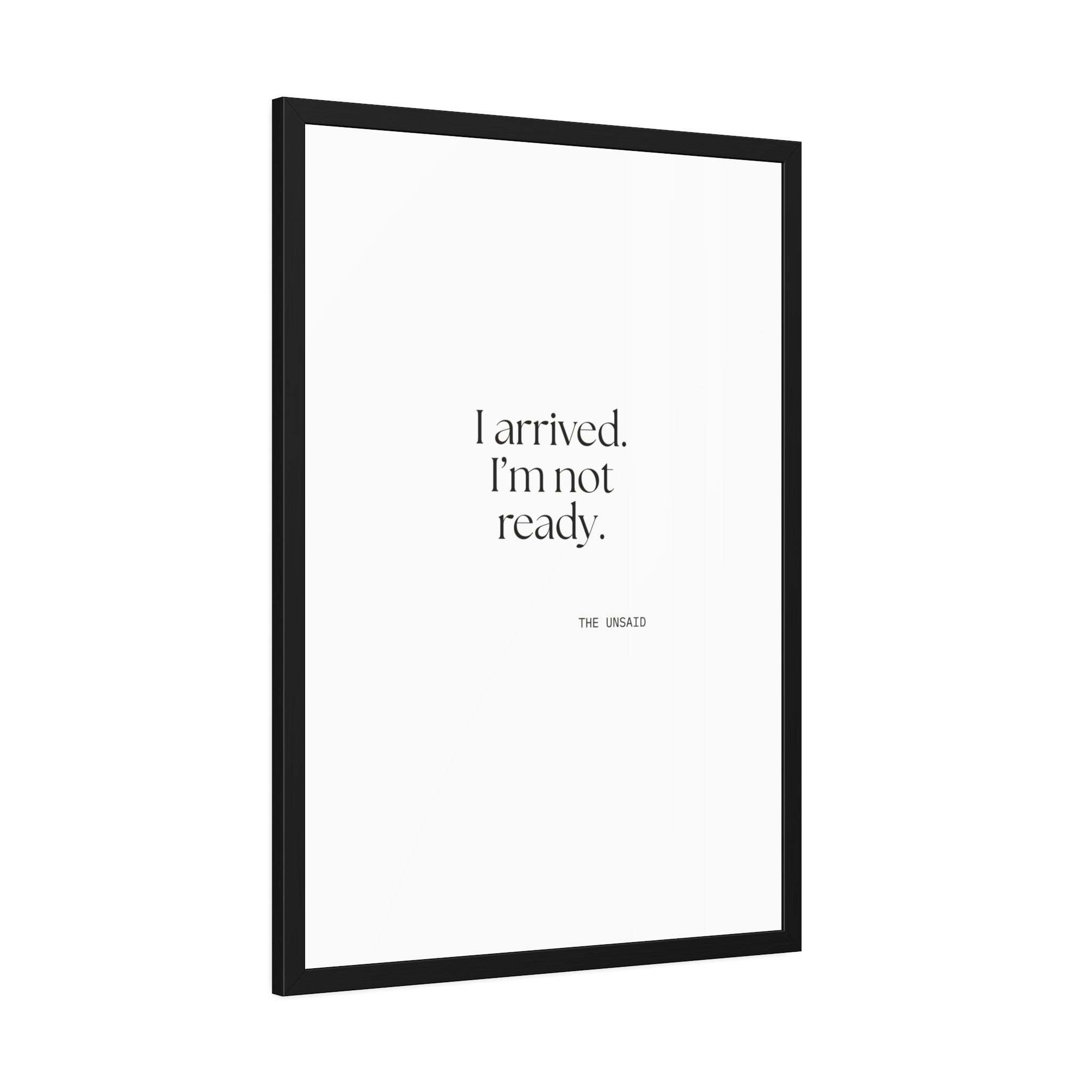 I arrived. I’m not ready - Framed Print - For Quiet Minds