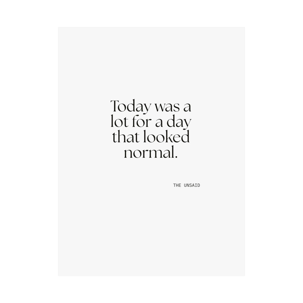 Today was a lot for a day that looked normal - Poster - For Tired Days