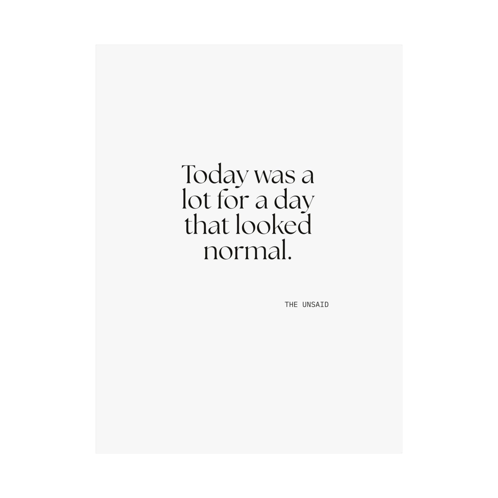 Today was a lot for a day that looked normal - Poster - For Tired Days