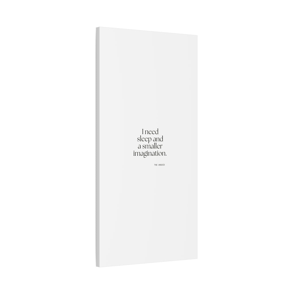 I need sleep and a smaller imagination - Canvas Print - For Overthinkers