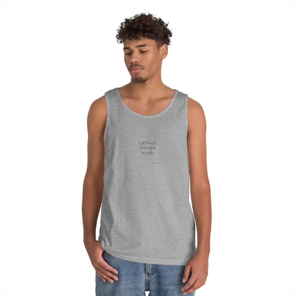 I arrived. I’m not ready - Tank Top - For Quiet Minds