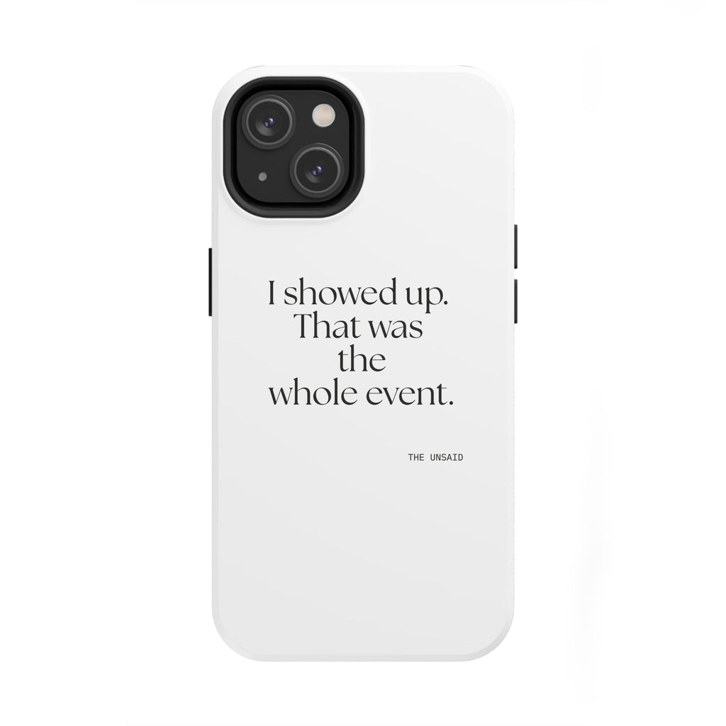 I showed up. That was the whole event - Tough Phone Case - For Introverts