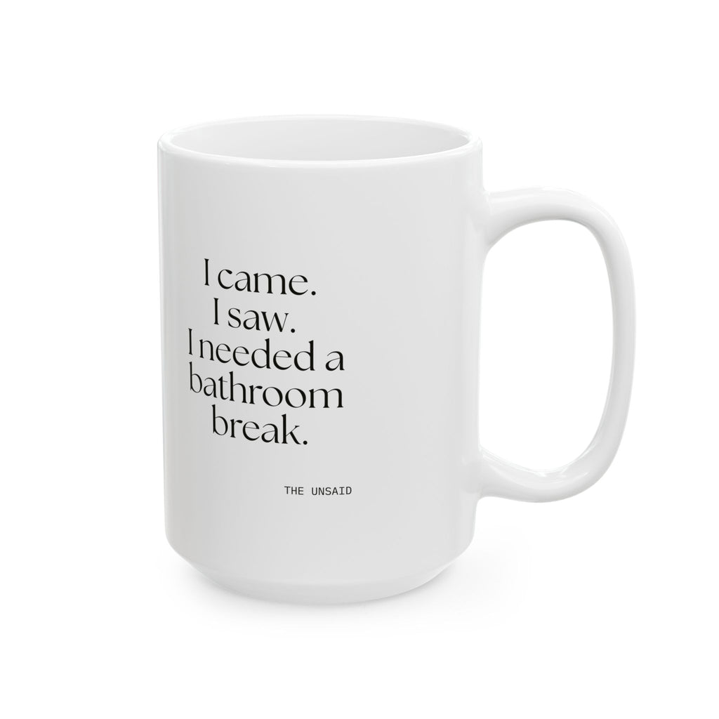 I came. I saw. I needed a bathroom break - Coffee Mug - For Introverts
