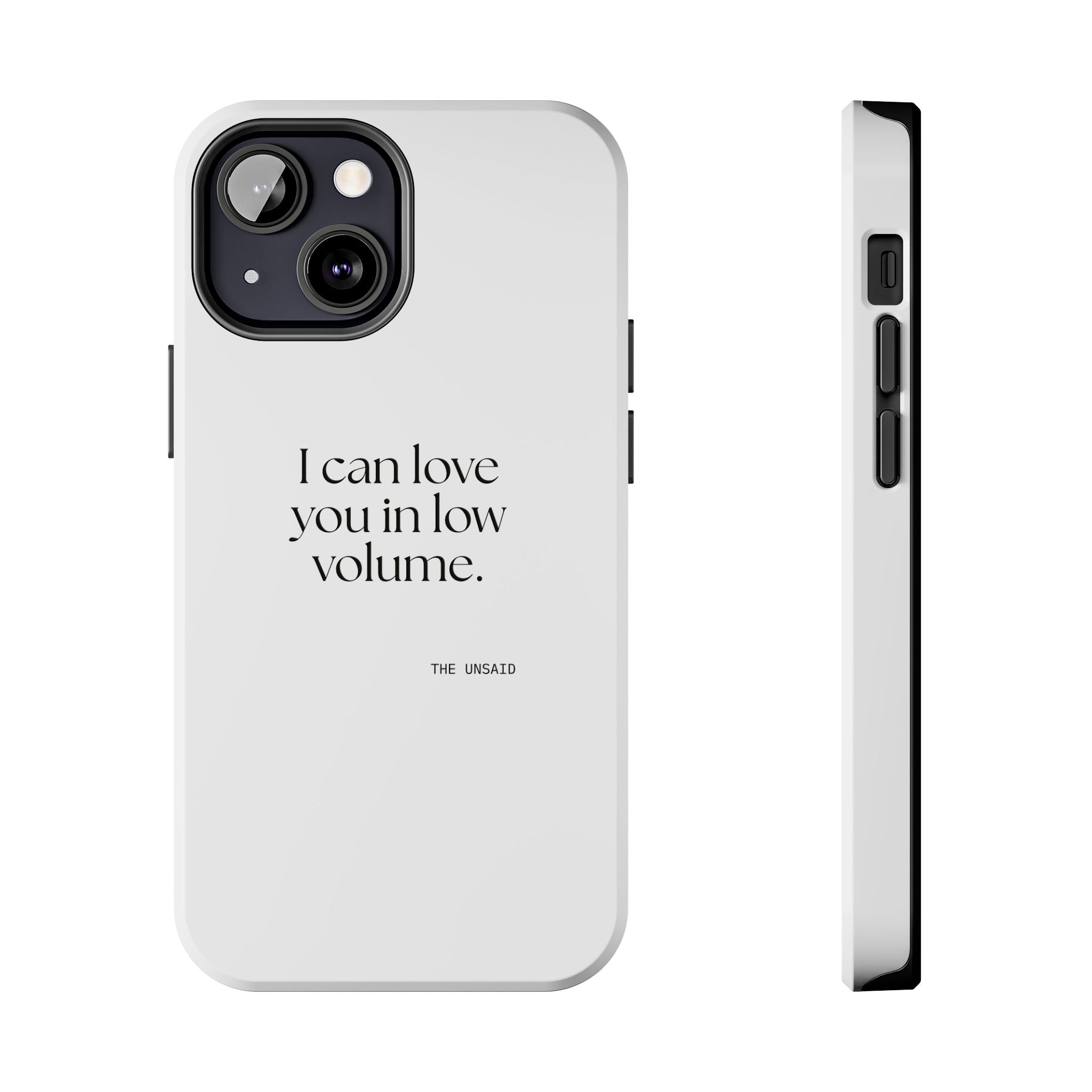 I can love you in low volume - Tough Phone Case - For Someone Who Stays