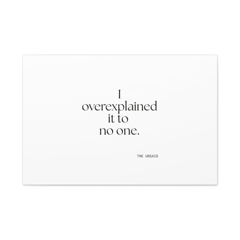 Canvas Print — I overexplained it to no one.