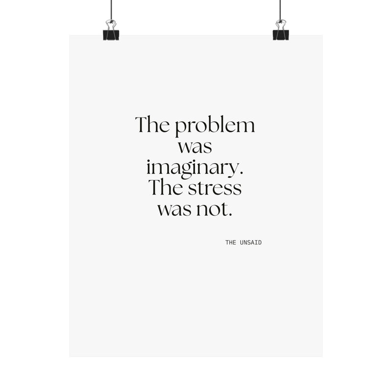 Poster — The problem was imaginary. The stress was not.