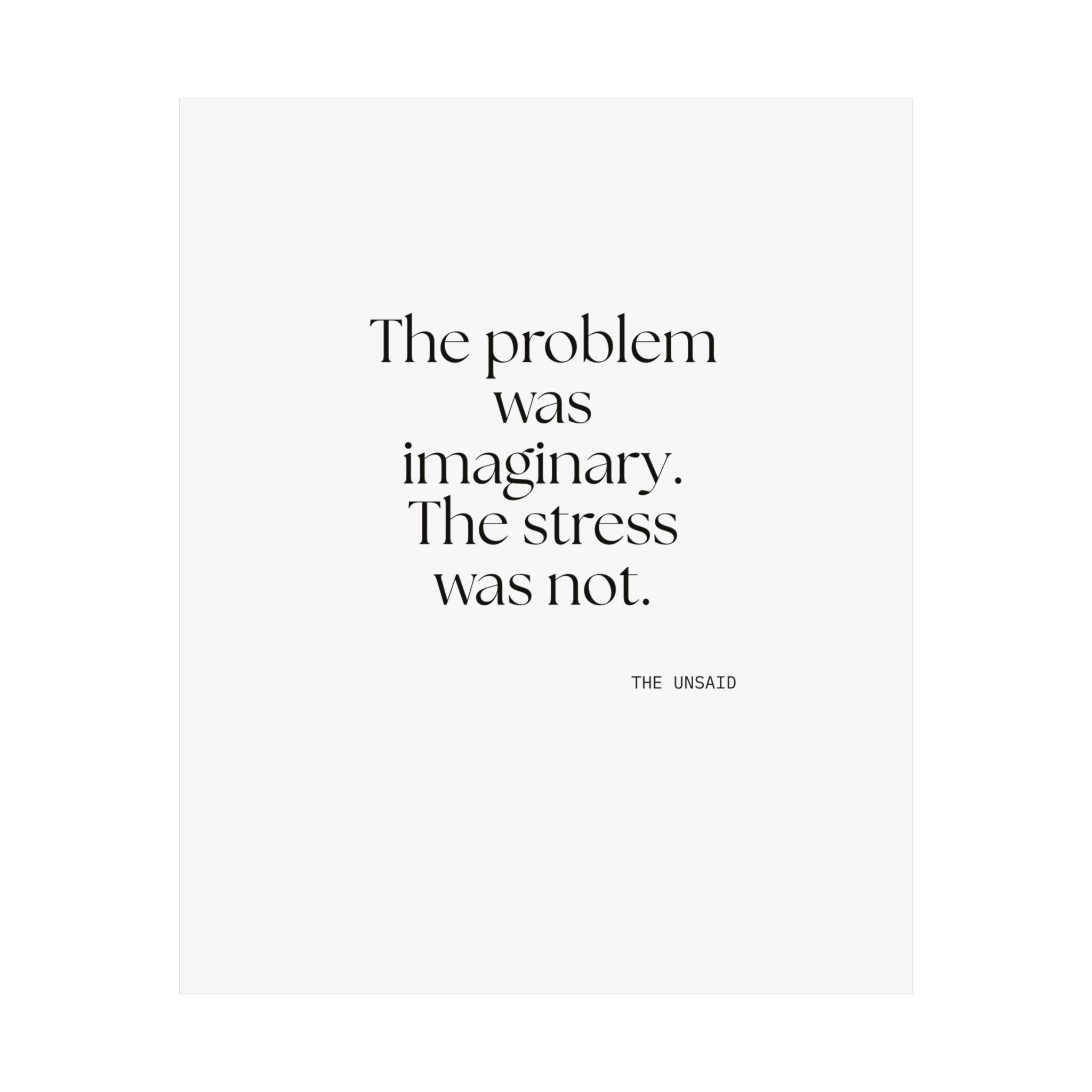 The problem was imaginary. The stress was not - Poster - For Overthinkers