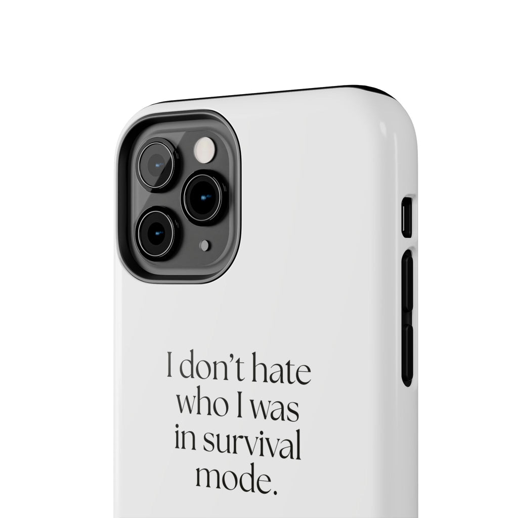 I don’t hate who I was in survival mode - Tough Phone Case - Dry Humor