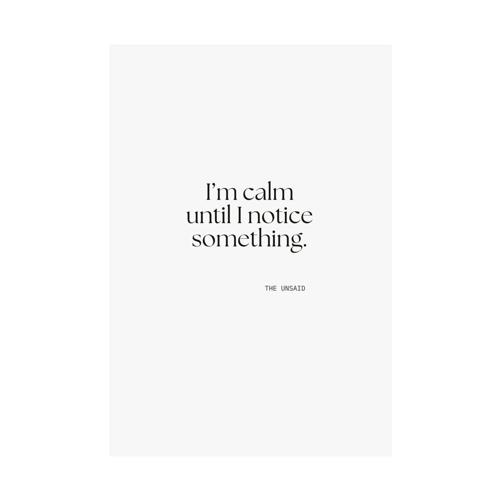 I’m calm until I notice something - Poster - For Overthinkers