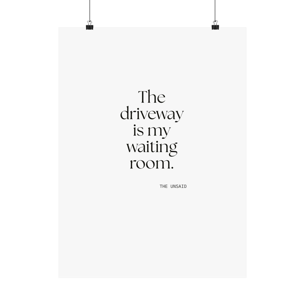 The driveway is my waiting room - Poster - For Quiet Minds