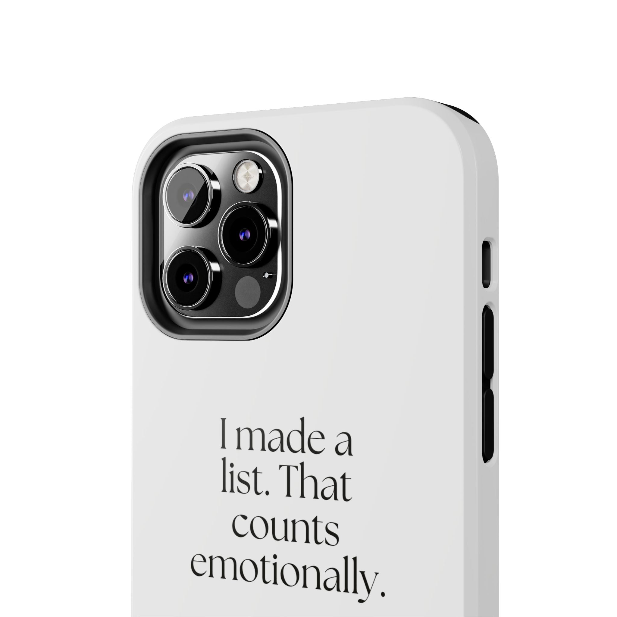 I made a list. That counts emotionally - Tough Phone Case - Dry Humor