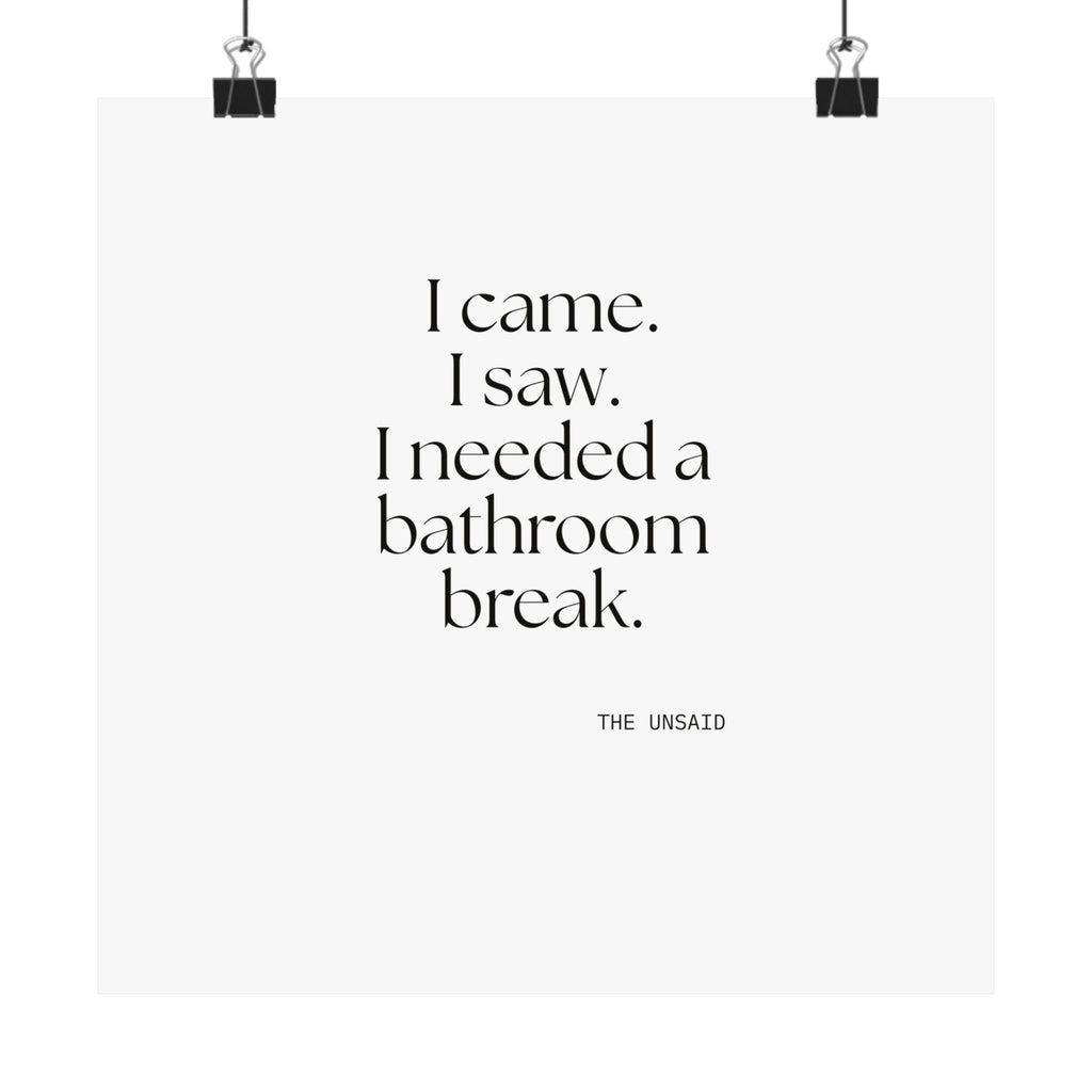 I came. I saw. I needed a bathroom break - Poster - For Introverts