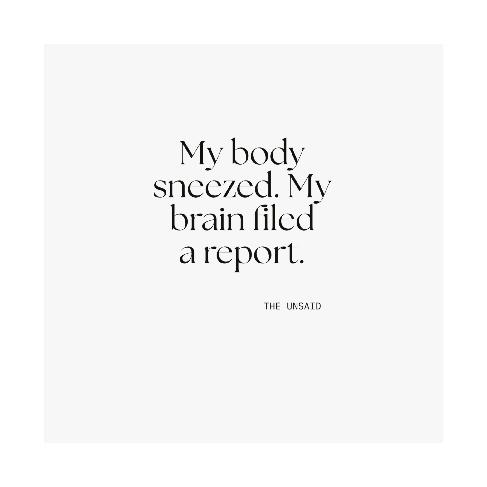 My body sneezed. My brain filed a report - Poster - For Overthinkers