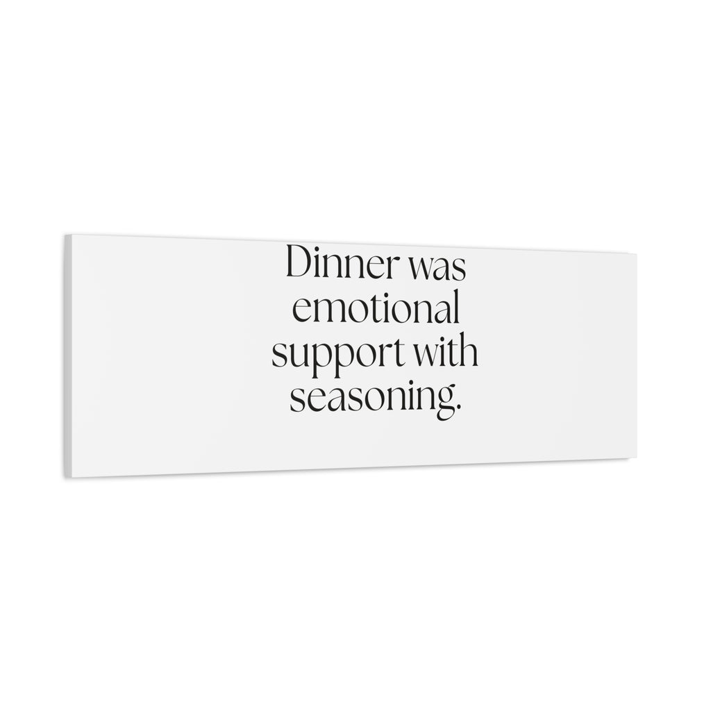 Dinner was emotional support with seasoning - Canvas Print - Dry Humor