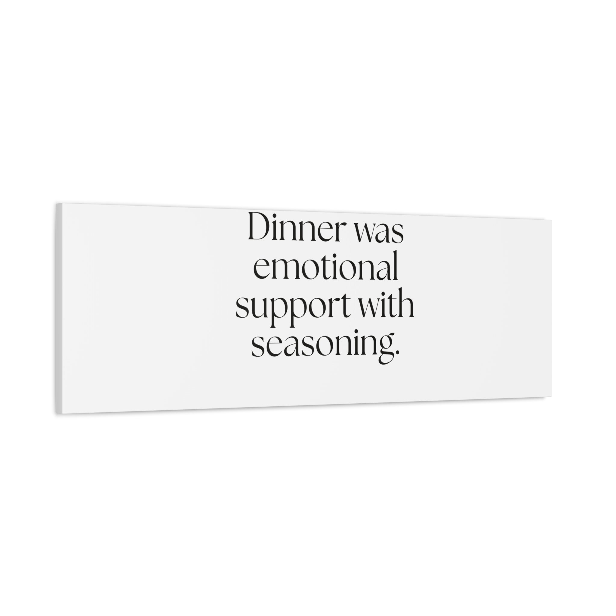 Dinner was emotional support with seasoning - Canvas Print - Dry Humor