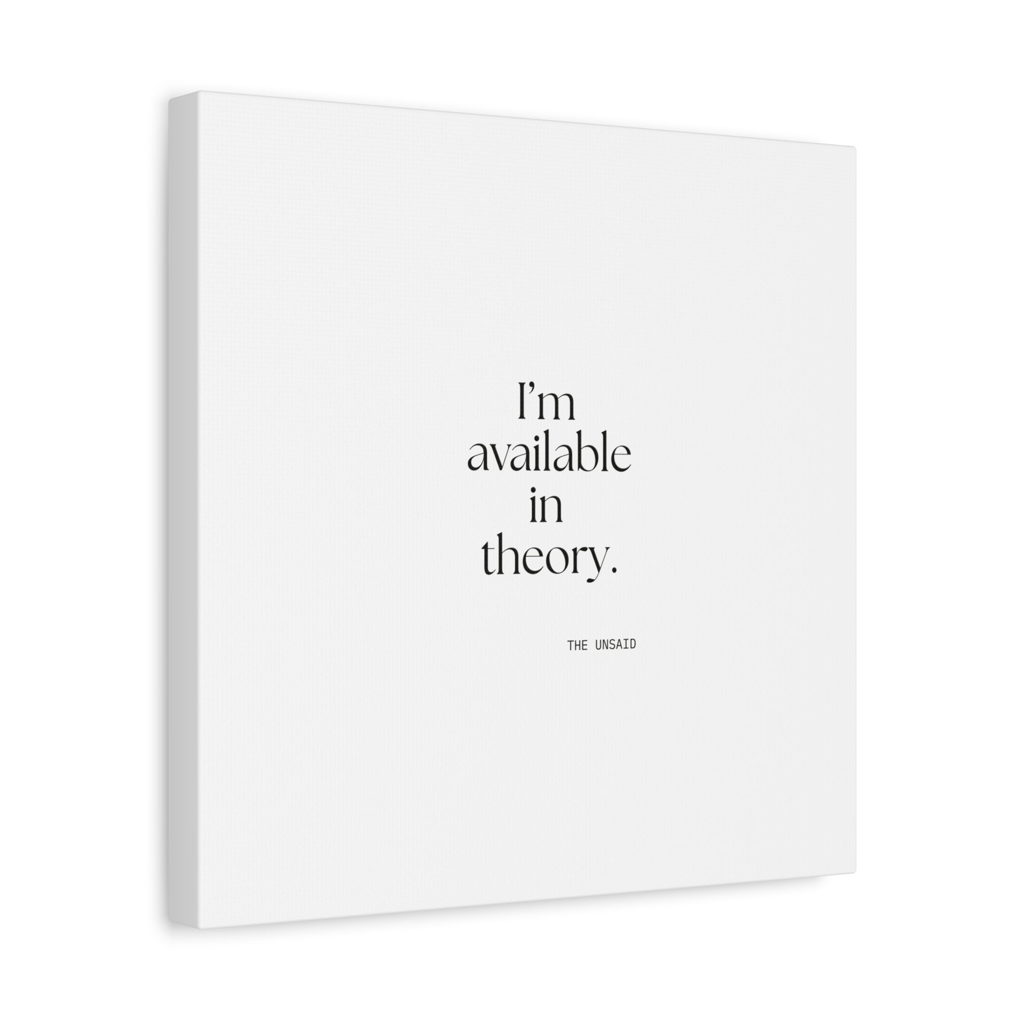 I’m available in theory - Canvas Print - For Tired Days