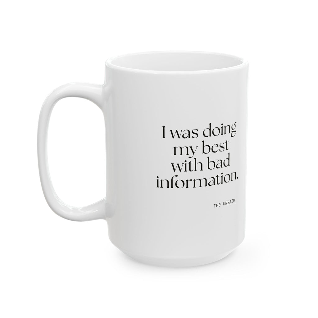 I was doing my best with bad information - Coffee Mug - Dry Humor