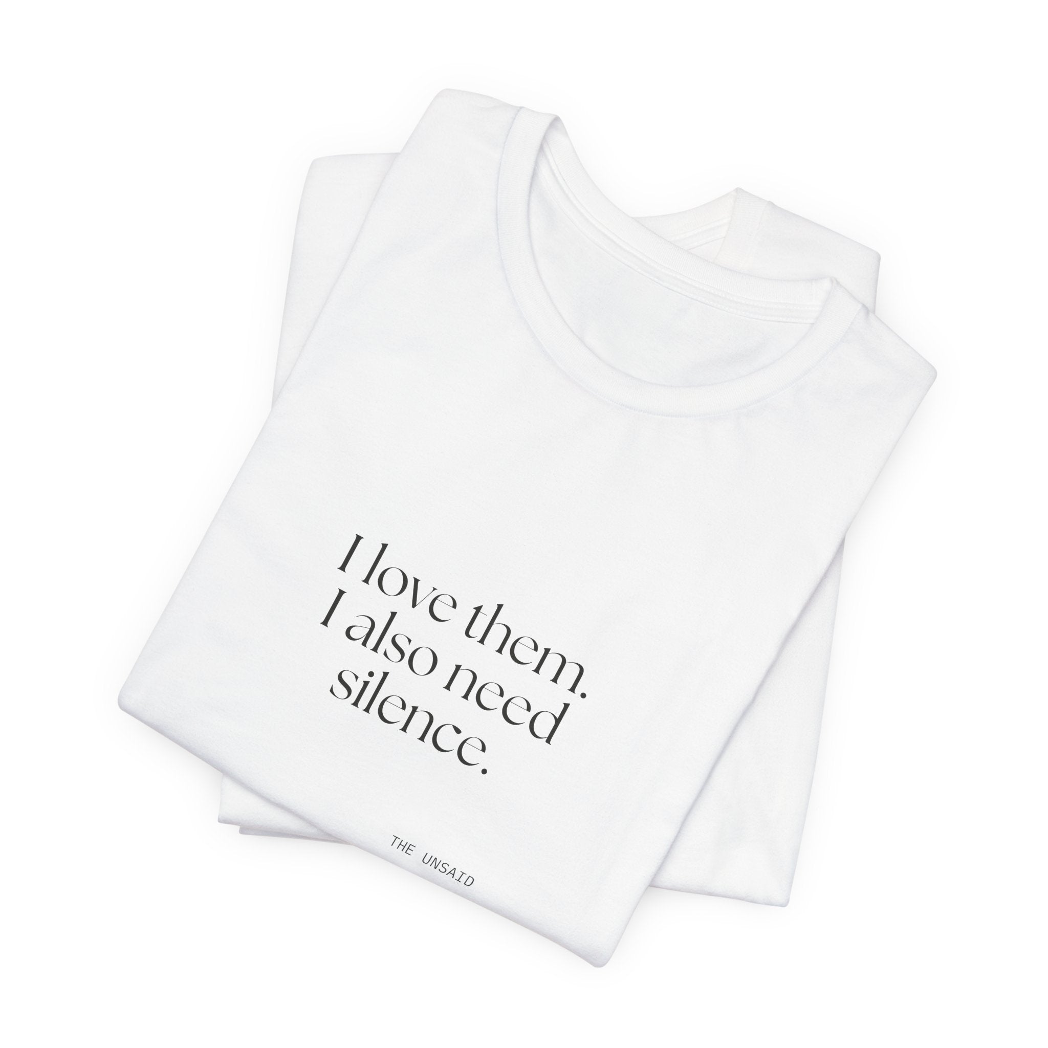 I love them. I also need silence - Shirt - Dry Humor