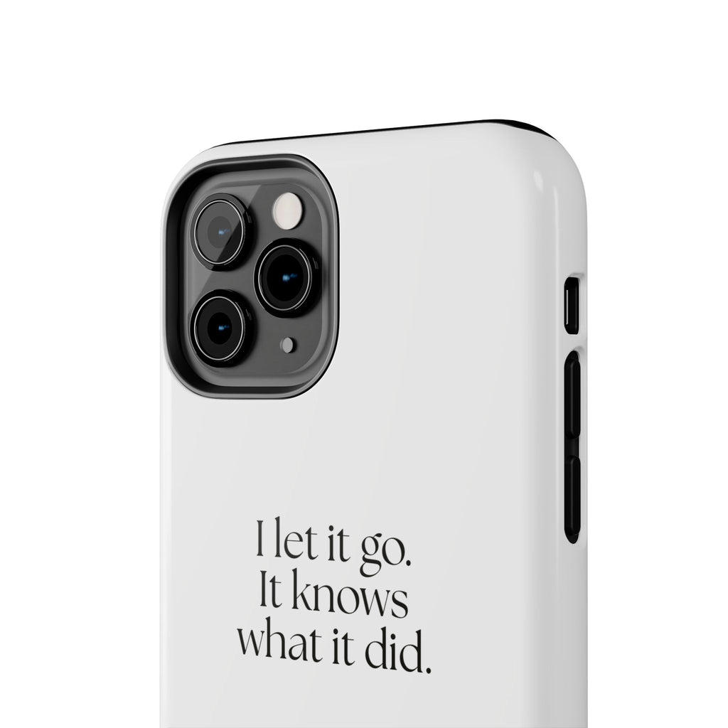 I let it go. It knows what it did - Tough Phone Case - Dry Humor