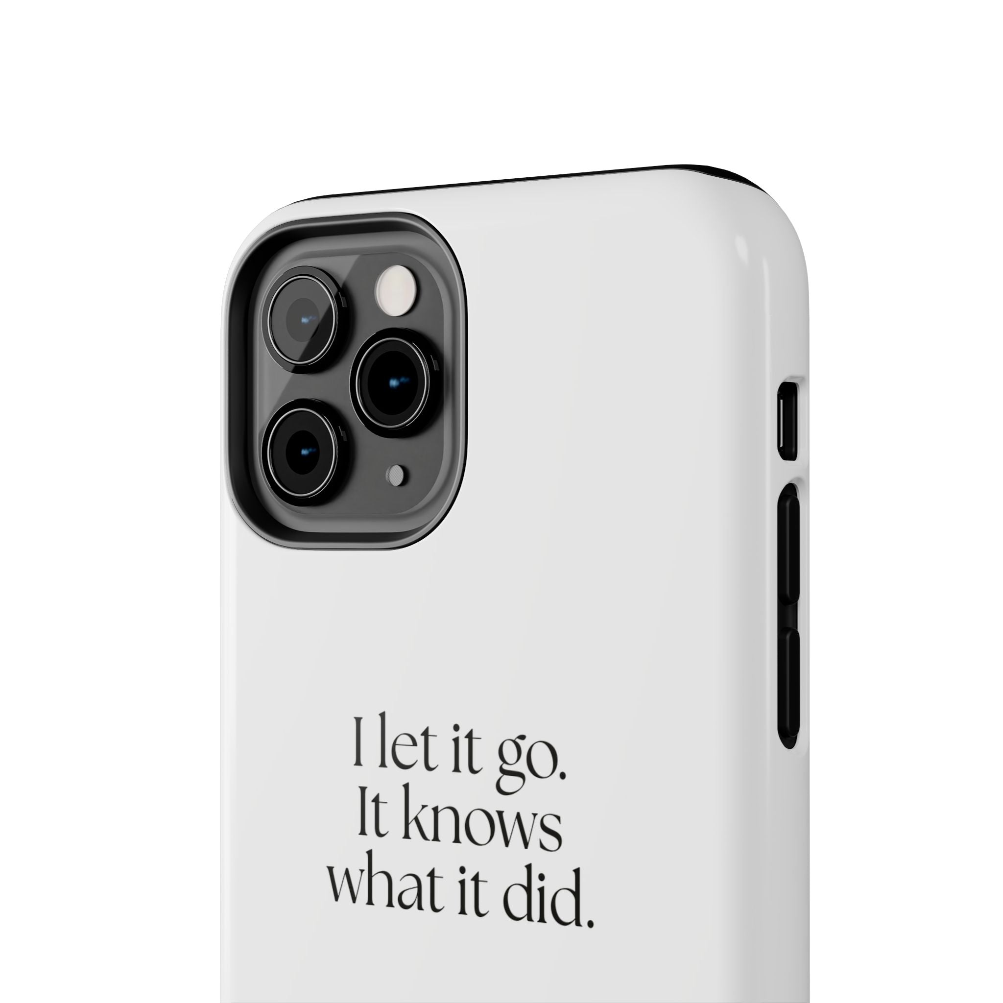 I let it go. It knows what it did - Tough Phone Case - Dry Humor