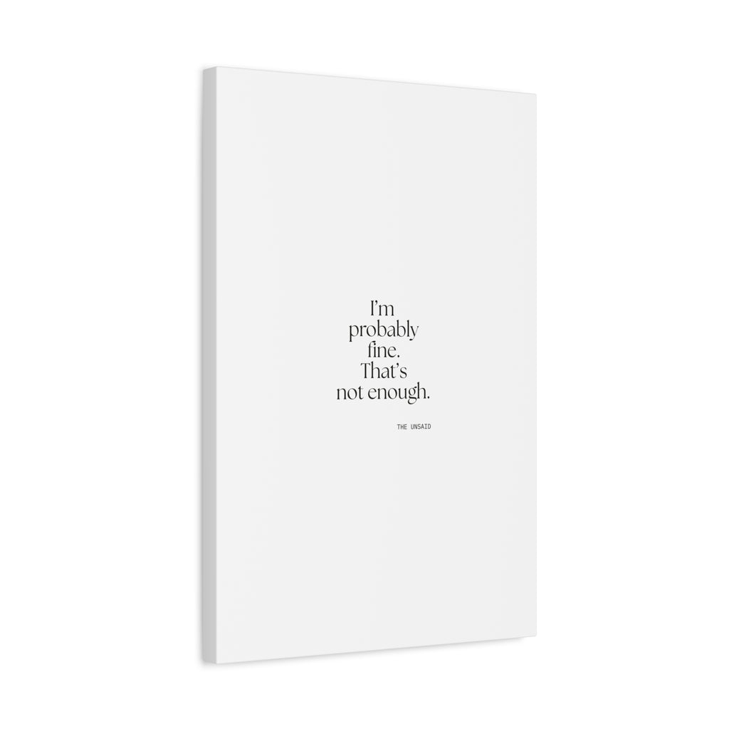 I’m probably fine. That’s not enough - Canvas Print - For Overthinkers
