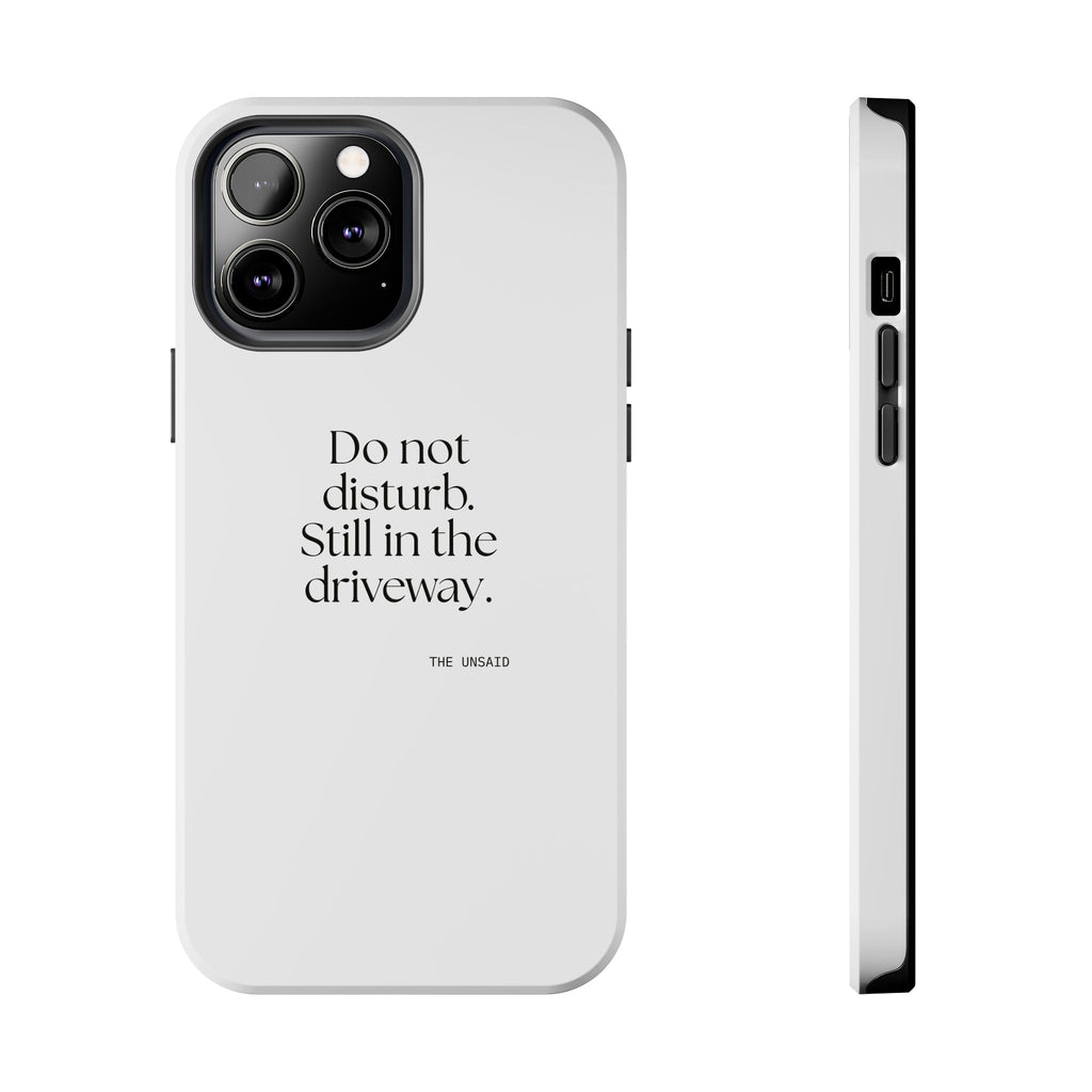 Do not disturb. Still in the driveway - Tough Phone Case - For Quiet Minds