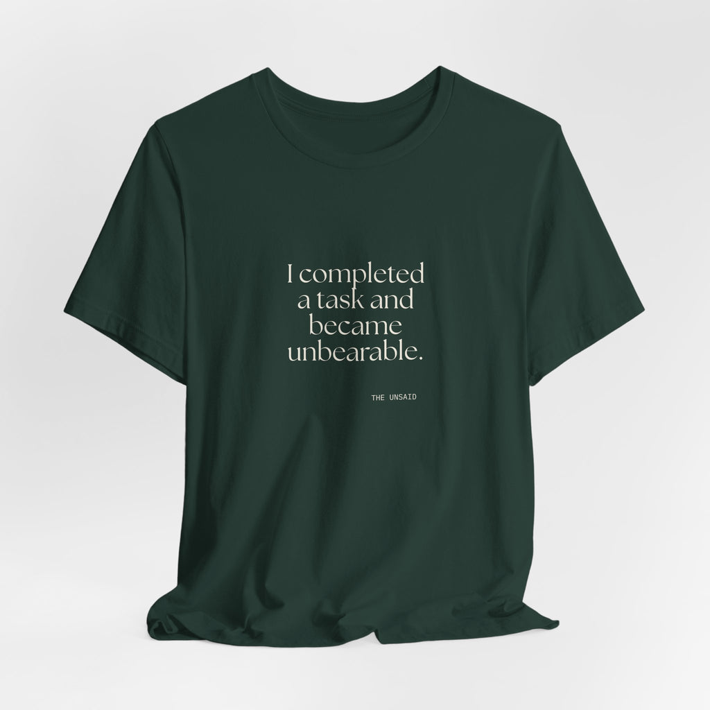 I completed a task and became unbearable - Shirt - Dry Humor