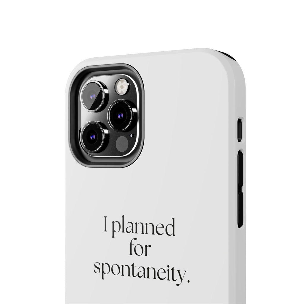 I planned for spontaneity - Tough Phone Case - Dry Humor