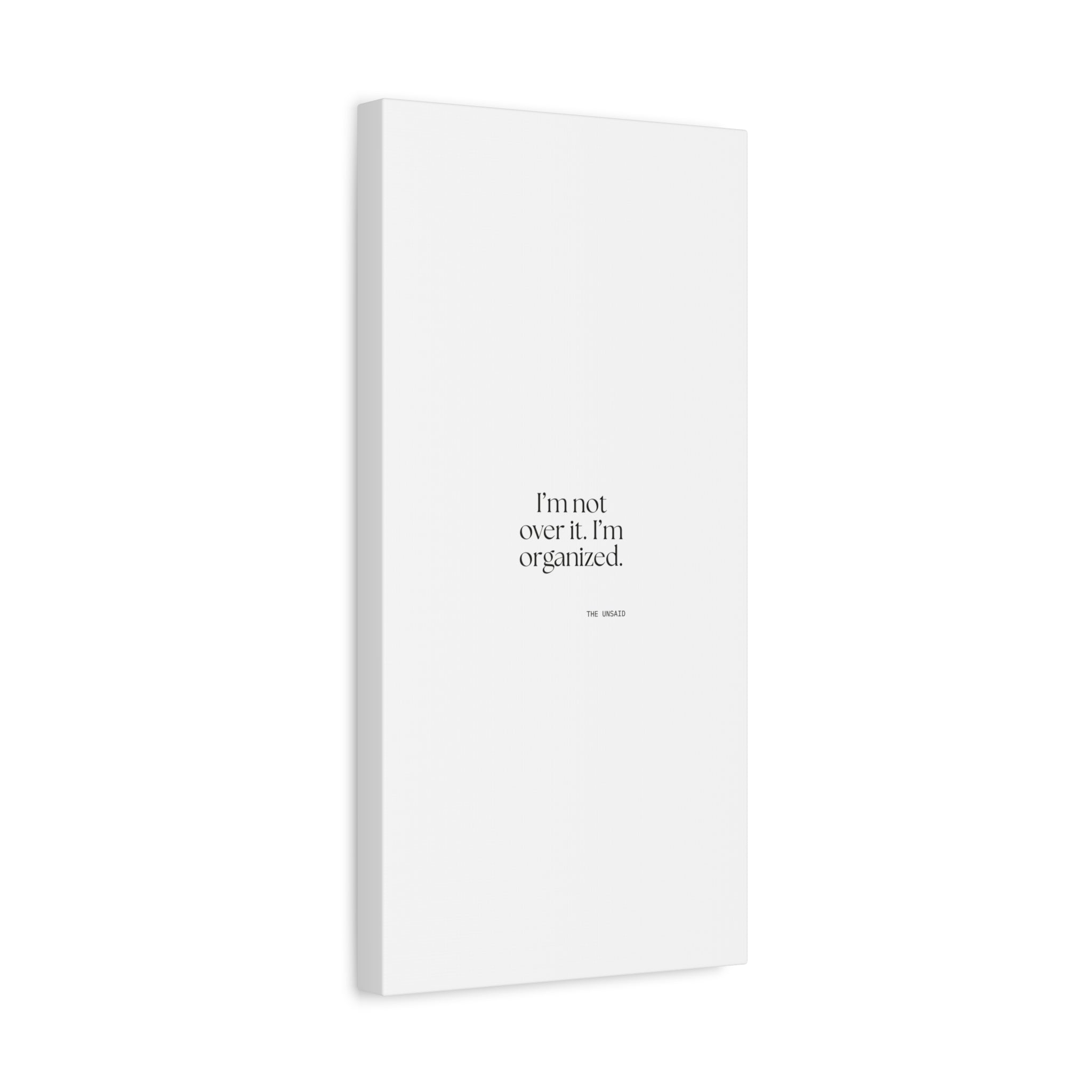 I’m not over it. I’m organized - Canvas Print - Dry Humor