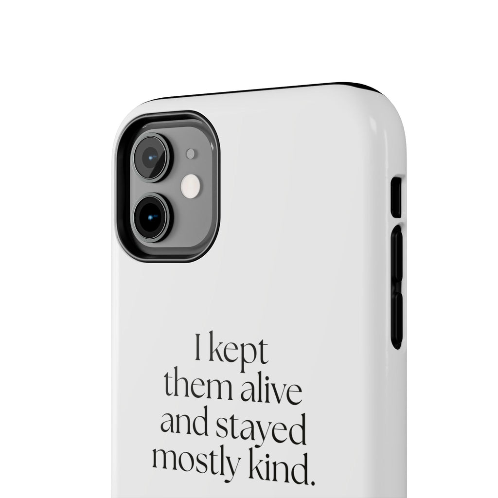 I kept them alive and stayed mostly kind - Tough Phone Case - Dry Humor