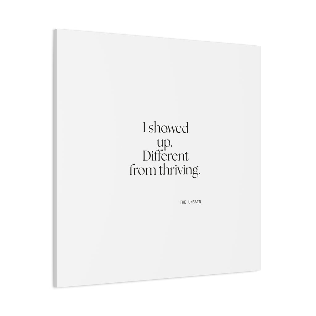 I showed up. Different from thriving - Canvas Print - Dry Humor