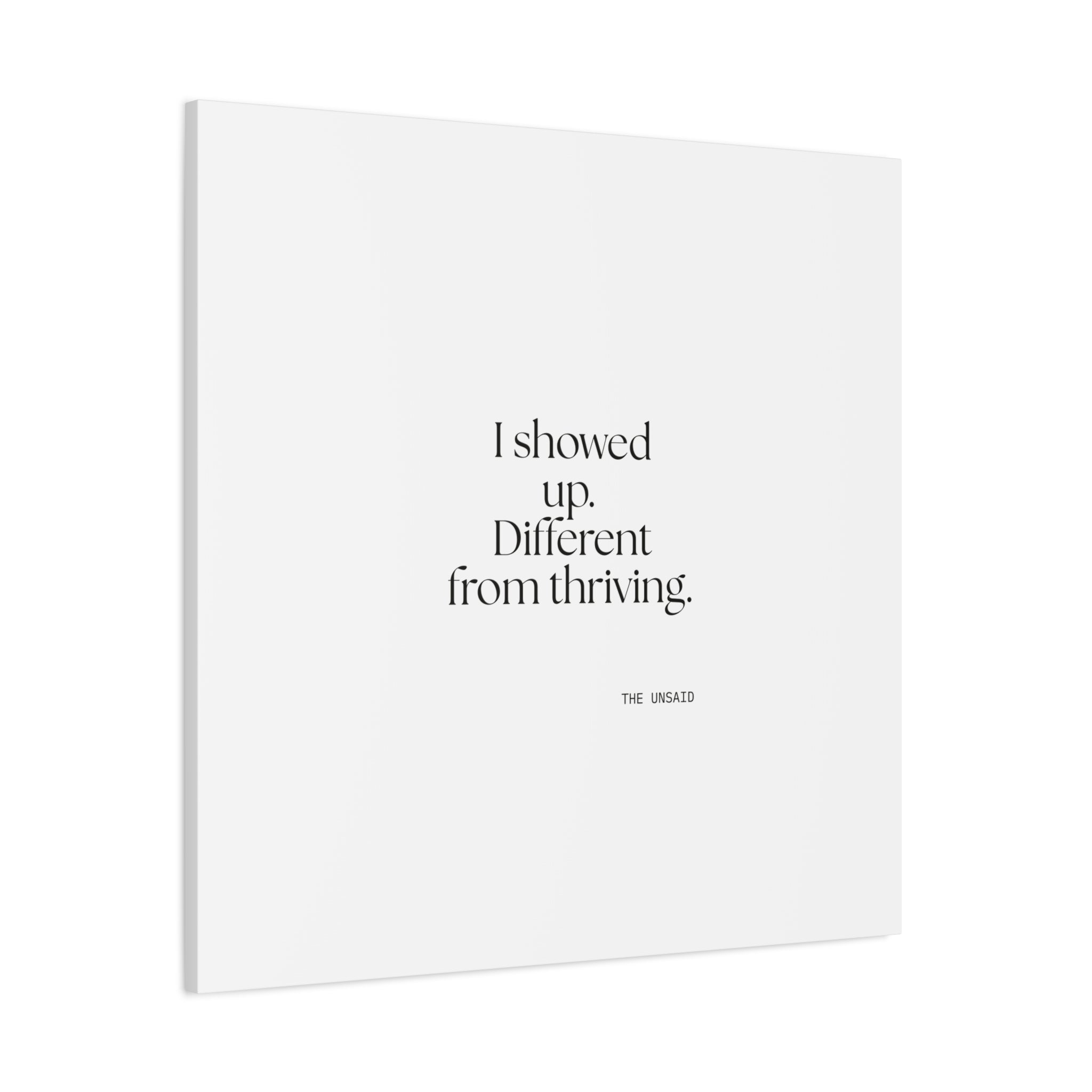 I showed up. Different from thriving - Canvas Print - Dry Humor