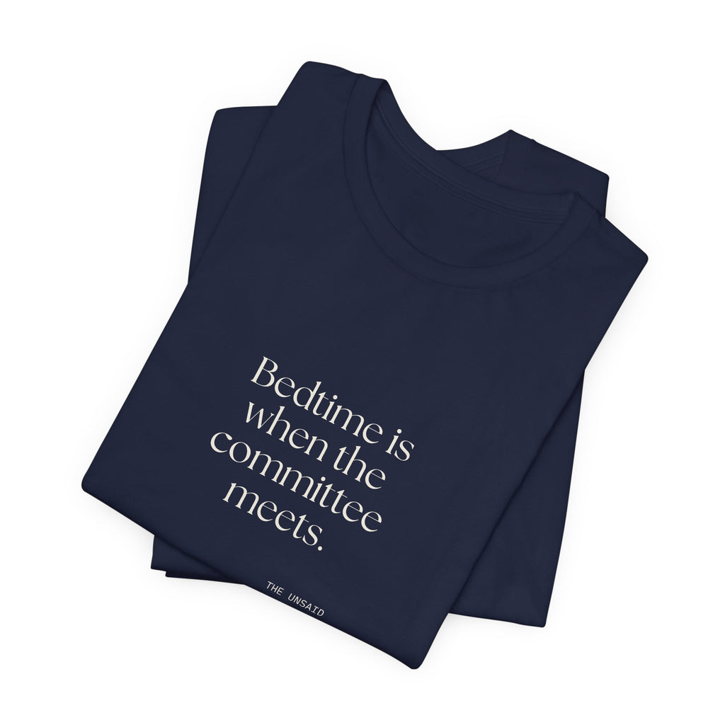 Bedtime is when the committee meets - Shirt - For Overthinkers