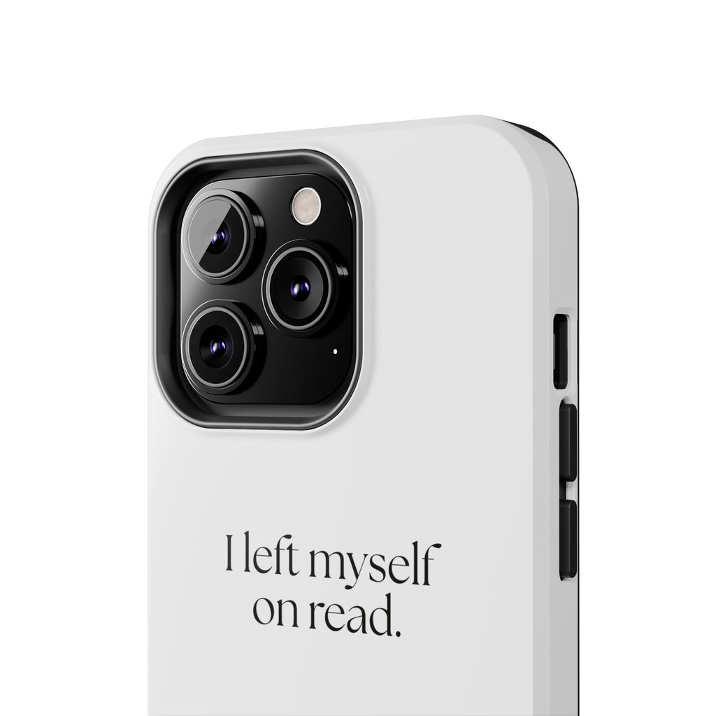 I left myself on read - Tough Phone Case - For Overthinkers