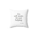 I’m self-aware. It’s not helping - Throw Pillow - Dry Humor