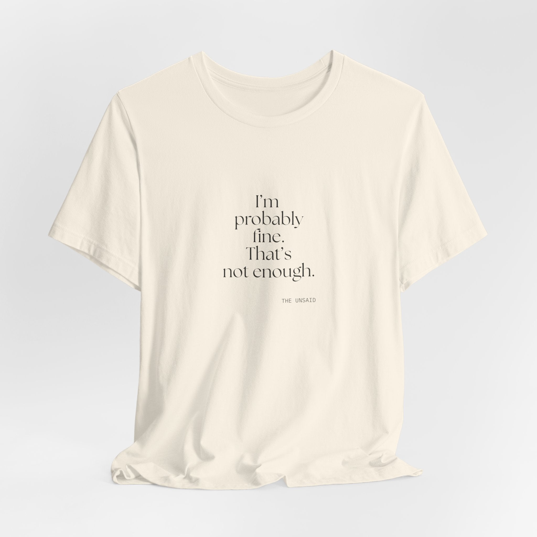 I’m probably fine. That’s not enough - Shirt - For Overthinkers