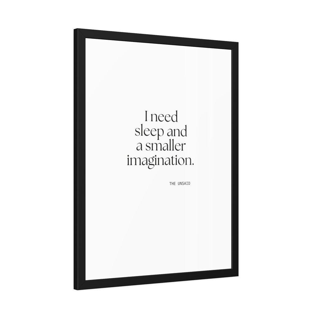 I need sleep and a smaller imagination - Framed Print - For Overthinkers