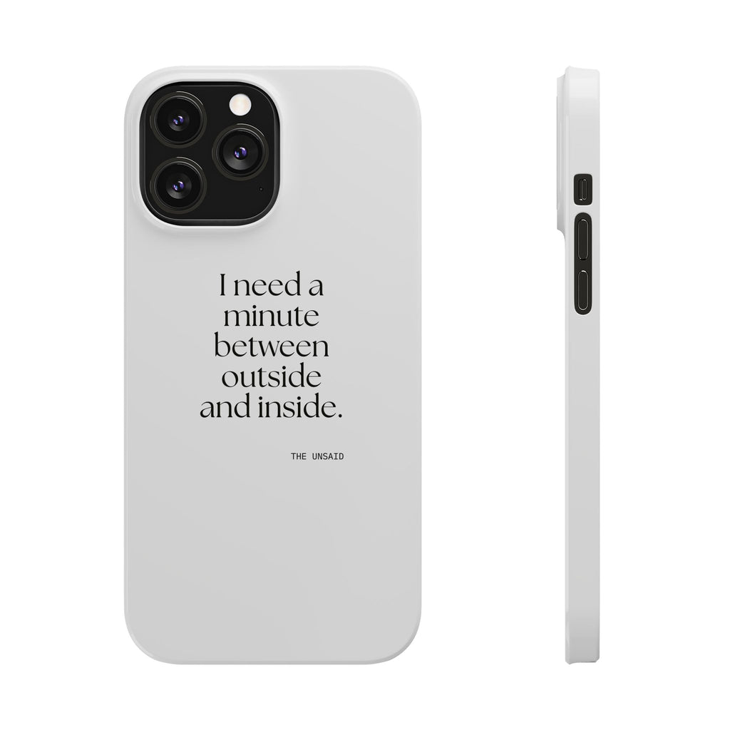 I need a minute between outside and inside - Phone Case - For Quiet Minds