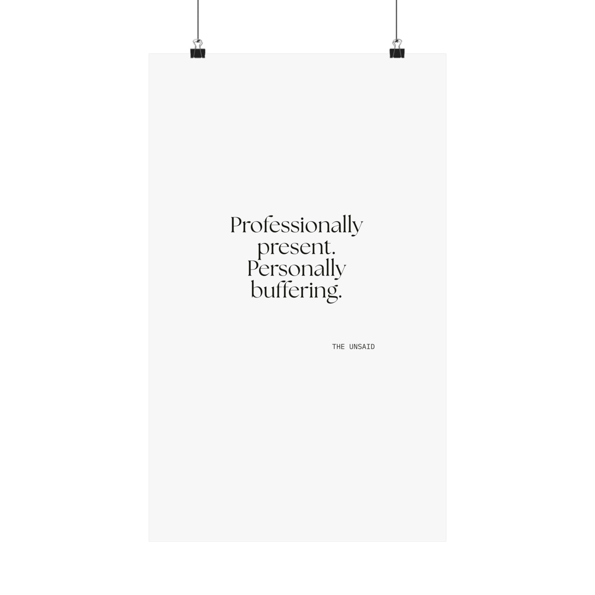 Professionally present. Personally buffering - Poster - For Tired Days