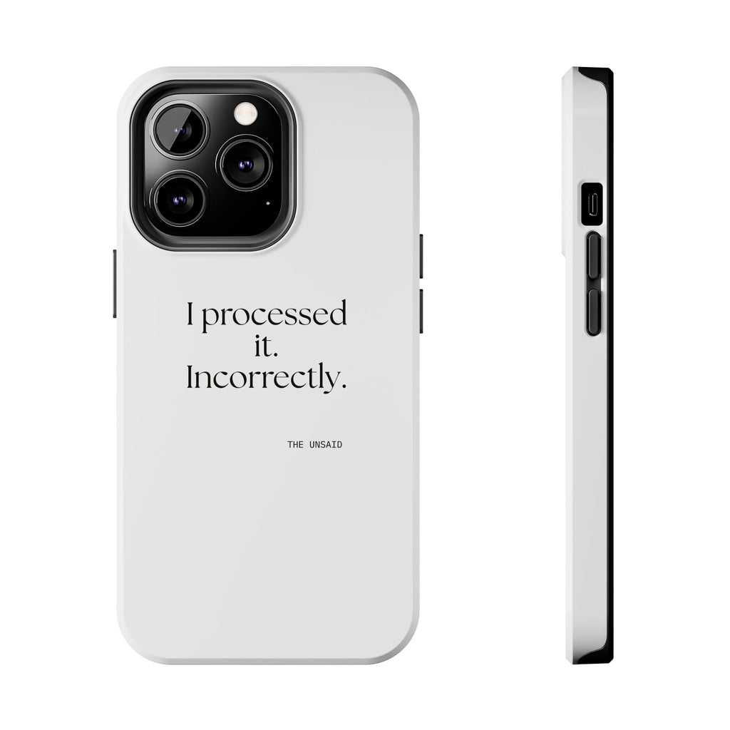 I processed it. Incorrectly - Tough Phone Case - Dry Humor