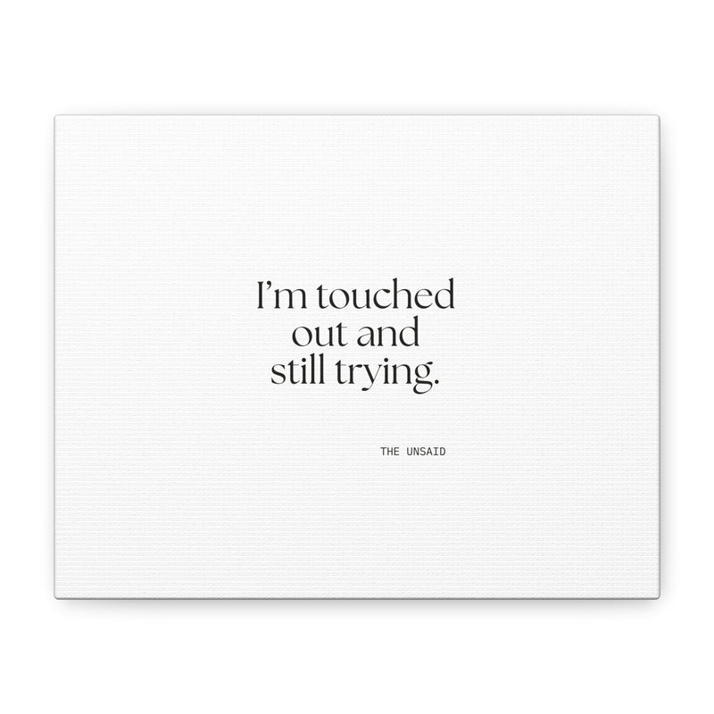 Canvas Print — I’m touched out and still trying.