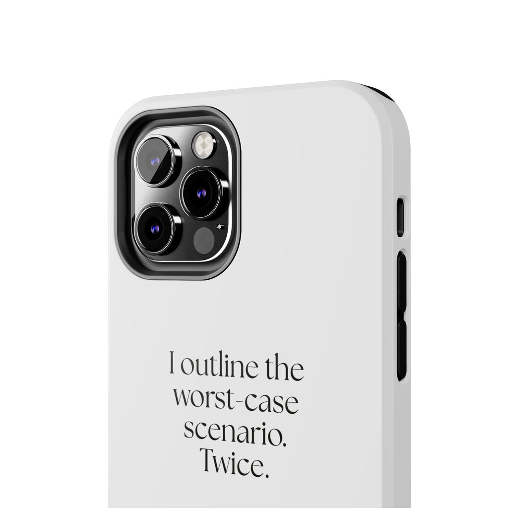 I outlined the worst-case scenario. Twice - Tough Phone Case - Dry Humor