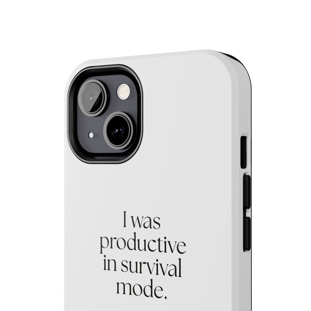 I was productive in survival mode - Tough Phone Case - For Tired Days