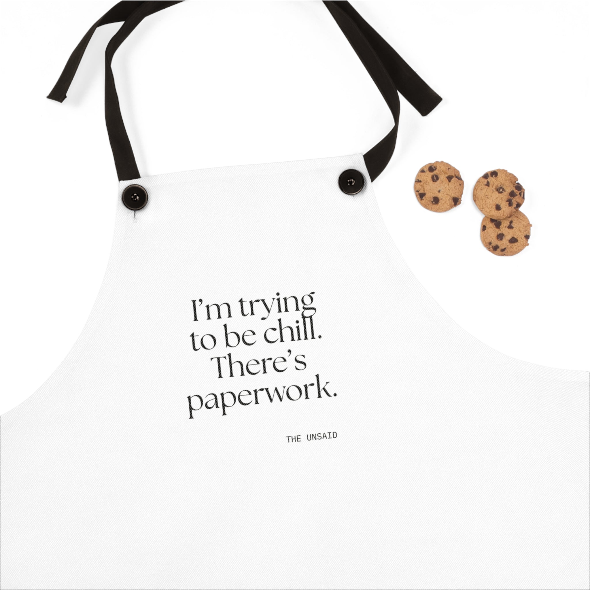 I’m trying to be chill. There’s paperwork - Apron - Dry Humor